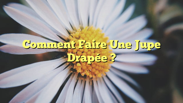 Comment Faire Une Jupe Drapée ?